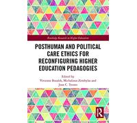 Posthuman and Political Care Ethics for Reconfiguring Higher Education Pedagogies (Routledge Research in Higher Education)