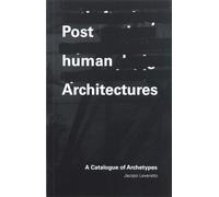 Posthuman Architectures : A Catalogue of Archetypes
