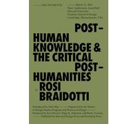 Posthuman Knowledge and the Critical Posthumanities (Sternberg Press / The Incidents)