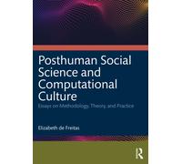 Posthuman Social Science and Computational Culture : Essays on Methodology, Theory and Practice