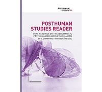 Posthuman Studies Reader: Core Readings on Transhumanism, Posthumanism and Metahumanism
