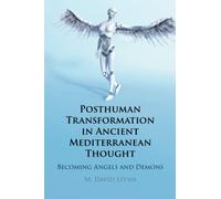 Posthuman Transformation in Ancient Mediterranean Thought: Becoming Angels and Demons