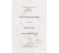 Posthumanism and the Digital University : Texts, Bodies and Materialities