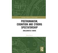 Posthumanism, Cognition, and Cyborg Spectatorship : Amalgamated Cinema