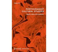 Posthumanist Cultural Studies: Towards a Toolbox for the Capitalocene (Critical Futures)