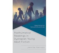 Posthumanist Readings in Dystopian Young Adult Fiction: Negotiating the Nature/Culture Divide (Children and Youth in Popular Culture)