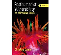 Posthumanist Vulnerability: An Affirmative Ethics (Theory in the New Humanities)