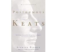 Posthumous Keats - A Personal Biography