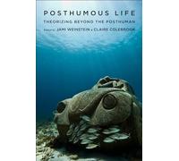 Posthumous Life: Theorizing Beyond the Posthuman (Critical Life Studies)