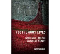 Posthumous Lives: World War I and the Culture of Memory