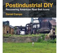 Postindustrial DIY: Recovering American Rust Belt Icons (Polis: Fordham Series in Urban Studies)