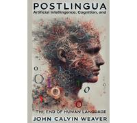 Postlingua: Artificial Intelligence, Cognition, and the End of Human Language