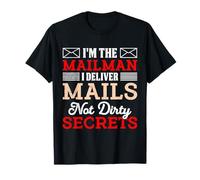 Postman I'm The Mailman I Deliver MAILS Funny Mail Carrier T-Shirt