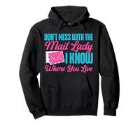 Postman Mailman Don't Mess With The Mail Lady I Know Where Pullover Hoodie