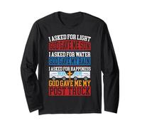 Postman Mailman I Asked for Light God Gave Me Sun I Asked Long Sleeve T-Shirt