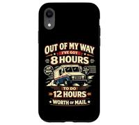 Postman Mailman Mail Truck Out Of My Way I've Got 8 Hours To Case for iPhone XR