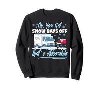 Postman Mailman Oh, You Get Snow Days Off That's Adorable Sweatshirt