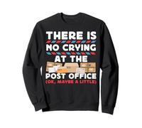 Postman Mailman There Is No Crying At The Post Office (Ok, Sweatshirt