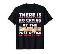 Postman Mailman There is No Crying at The Post Office (Ok, T-Shirt