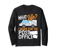 Postman Mailman What Life? I Work for The Post Office Long Sleeve T-Shirt