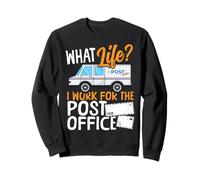 Postman Mailman What Life? I Work For The Post Office Sweatshirt