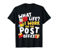Postman Mailman What Life? I Work for The Post Office T-Shirt