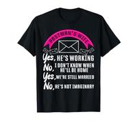 Postman Mailman Wife Postman's Wife Yes, He's Working No, I T-Shirt