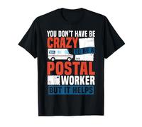 Postman Mailman You Don’T Have Be Crazy to Be A Postal T-Shirt