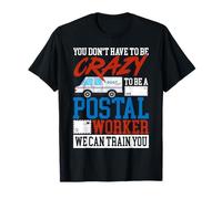 Postman Mailman You Don't Have to Be Crazy to Be A Postal T-Shirt