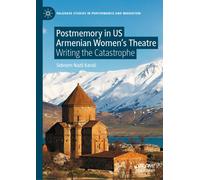 Postmemory in US Armenian Women's Theatre : Writing the Catastrophe