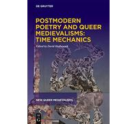 Postmodern Poetry and Queer Medievalisms: Time Mechanics: 2