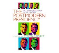 Postmodern Presidency : Bill Clinton's Legacy in U.S. Politics
