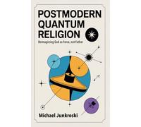 Postmodern Quantum Religion: Reimagining God as Force, not Father