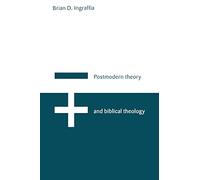 Postmodern Theory and Biblical Theology: Vanquishing God's Shadow