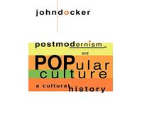 Postmodernism and Popular Culture: A Cultural History