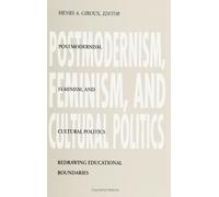 Postmodernism, Feminism, and Cultural Politics: Redrawing Educational Boundaries (SUNY Series, Teacher Empowerment and School Reform)