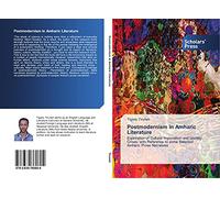 Postmodernism in Amharic Literature: Exploration of Cultural Imperialism and Identity Crises: with Reference to some Selected Amharic Prose Narratives