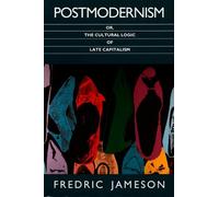 Postmodernism, or, the Cultural Logic of Late Capitalism