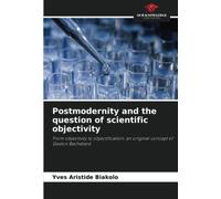 Postmodernity and the question of scientific objectivity: From objectivity to objectification: an original concept of Gaston Bachelard