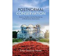 Postnormal Conservation: Botanic Gardens and the Reordering of Biodiversity Governance (SUNY series in Environmental Governance: Local-Regional-Global Interactions)