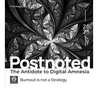 Postnoted: The Antidote to Digital Amnesia: Edition1: Burnout is not a Strategy (Postnoted The Magazine)