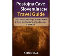 POSTOJNA CAVE SLOVENIA 2026TRAVEL GUIDE: Best Routes, Day Trips, Tickets, History & Must-See Highlights of the Famous Karst Cave (Explorer’s Adventure Guides Series)