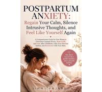 Postpartum Anxiety: Regain Your Calm, Silence Intrusive Thoughts, and Feel Like Yourself Again: A Compassionate Guide for New Moms to Overcome ... Nervous System, and Reconnect with Your Baby
