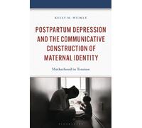 Postpartum Depression and the Communicative Construction of Maternal Identity : Motherhood in Tension