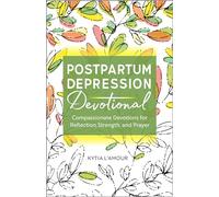 Postpartum Depression Devotional: Compassionate Devotions for Reflection, Strength, and Prayer