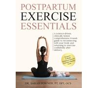 Postpartum Exercise Essentials: A Science-Backed, Clinically Tested, Comprehensive 8-Week Guide to Reconnecting With Your Body and Returning to Exercise Confidently After Delivery