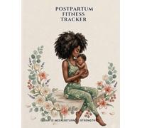 Postpartum Fitness Tracker: 12-Week Recovery & Strength Journal: Heal Your Core, Rebuild Strength & Track Your Journey After Baby | C-Section & Vaginal Birth Friendly | Pelvic Floor Safe