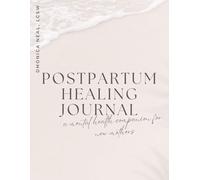 Postpartum Healing Journal: A Mental Health Guided Self-Care Workbook with Affirmations, Prompts, and Tools for New Moms: Healing After Birth | ... and Self-Care Practices for Postpartum Moms