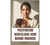 POSTPARTUM HERSTELGIDS VOOR NIEUWE MOEDERS: Jouw Complete Gids voor Emotioneel Herstel, Mentale Welzijn en Moederschap Zelfvertrouwen