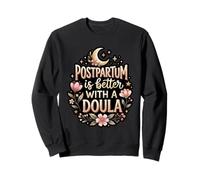 Postpartum Is Better With A Doula New Mom Support Sweatshirt